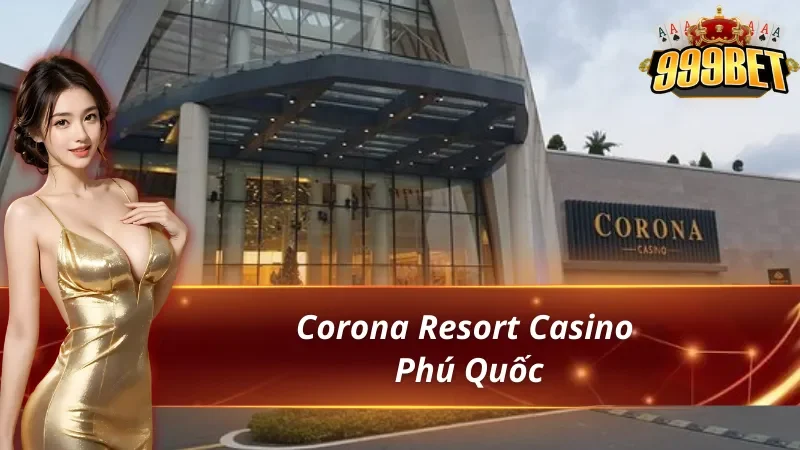 Top các casino hợp lệ tại Việt Nam trong đó có corona Resort