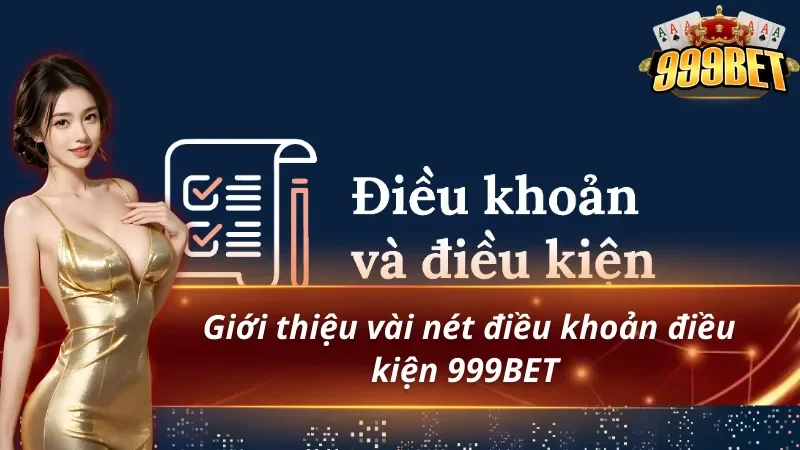 Thông tin chi tiết về điều khoản điều kiện 999BET 