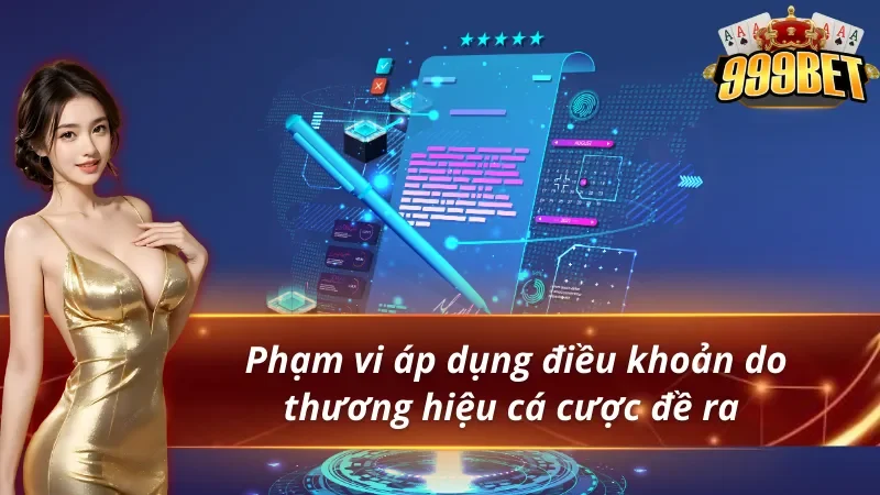 Tìm hiểu phạm vi áp dụng điều khoản điều kiện 999BET 