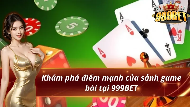 Khám phá điểm mạnh của sảnh game bài 999BET