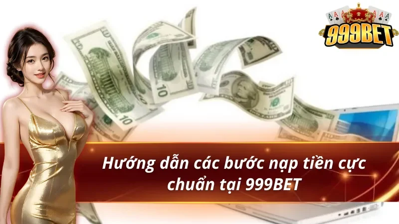 Hướng dẫn các bước nạp tiền 999BET cực chuẩn
