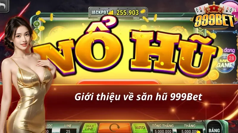 Đôi nét về săn hũ 999Bet 