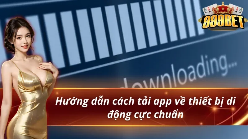 Hướng dẫn cách tải app 999BET về thiết bị di động