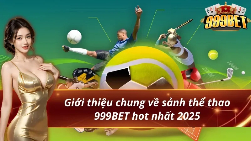 Giới thiệu về thể thao 999BET hot nhất 2025