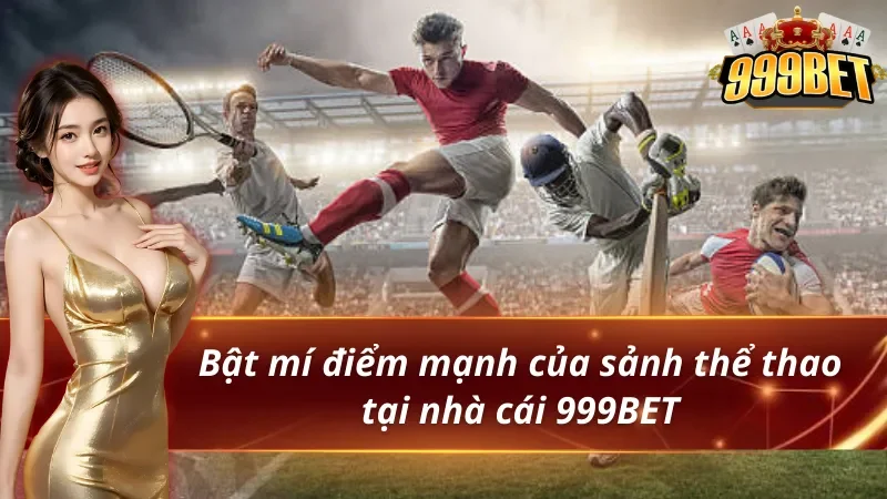 Bật mí điểm mạnh của sảnh thể thao 999BET