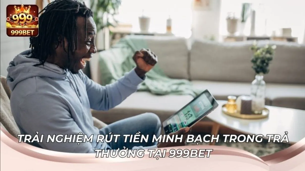 Sao kê giúp minh bạch trong trả thưởng tại 999BET