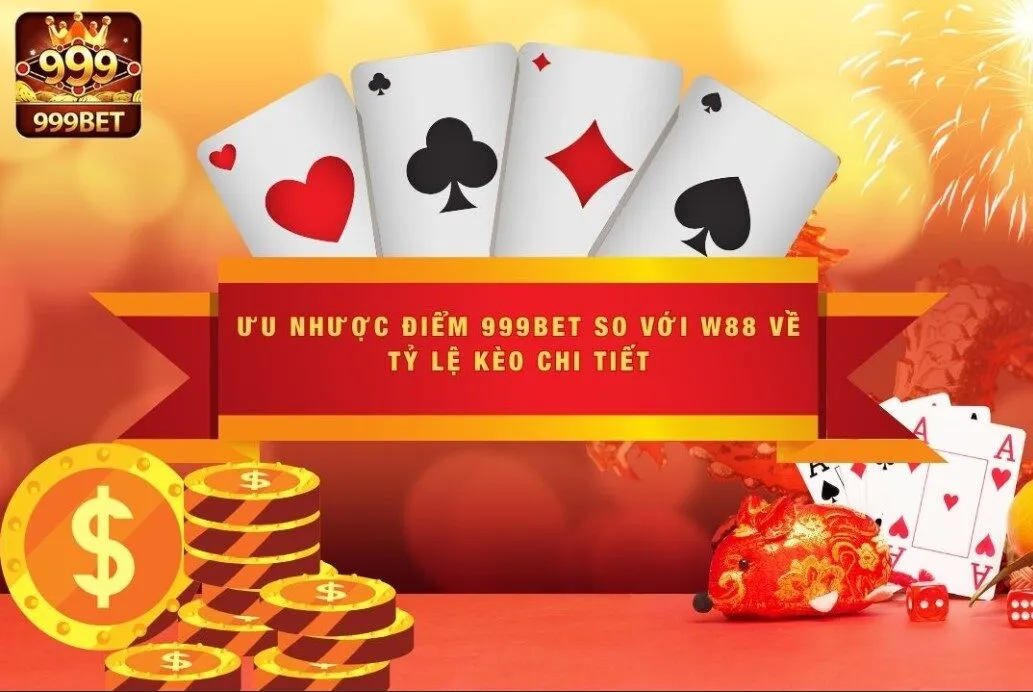 Ưu Nhược Điểm 999BET So Với W88 Về Tỷ Lệ Kèo Chi Tiết